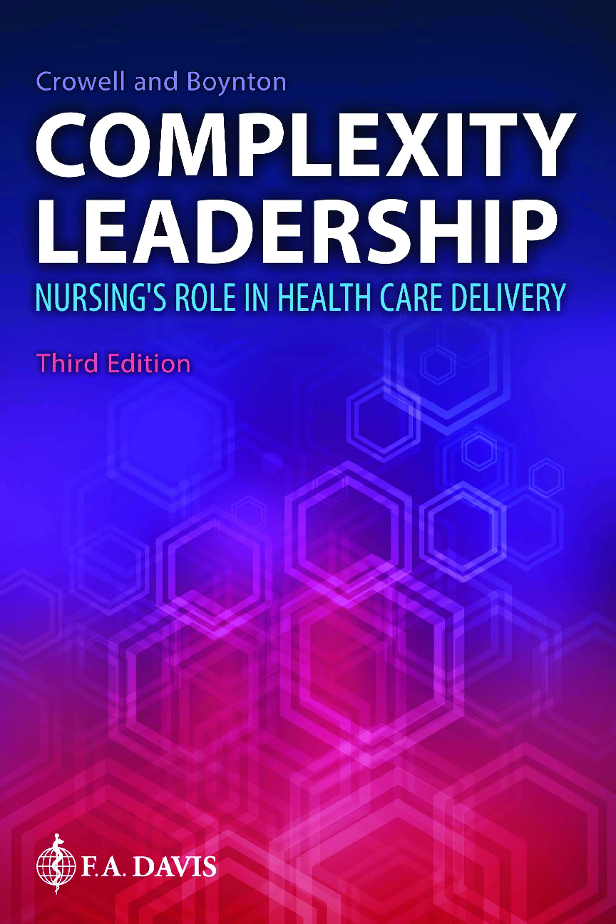 Preview image for COMPLEXITY LEADERSHIP NURSING’S ROLE IN HEALTH CARE DELIVERY Third Edition Diana M. Crowell, PhD, RN Nursing Leadership and Education Consultant Eliot, Maine Beth Boynton, RN, MS, CP Consultant  Boynton Improv Education Portsmouth, New Hampshire