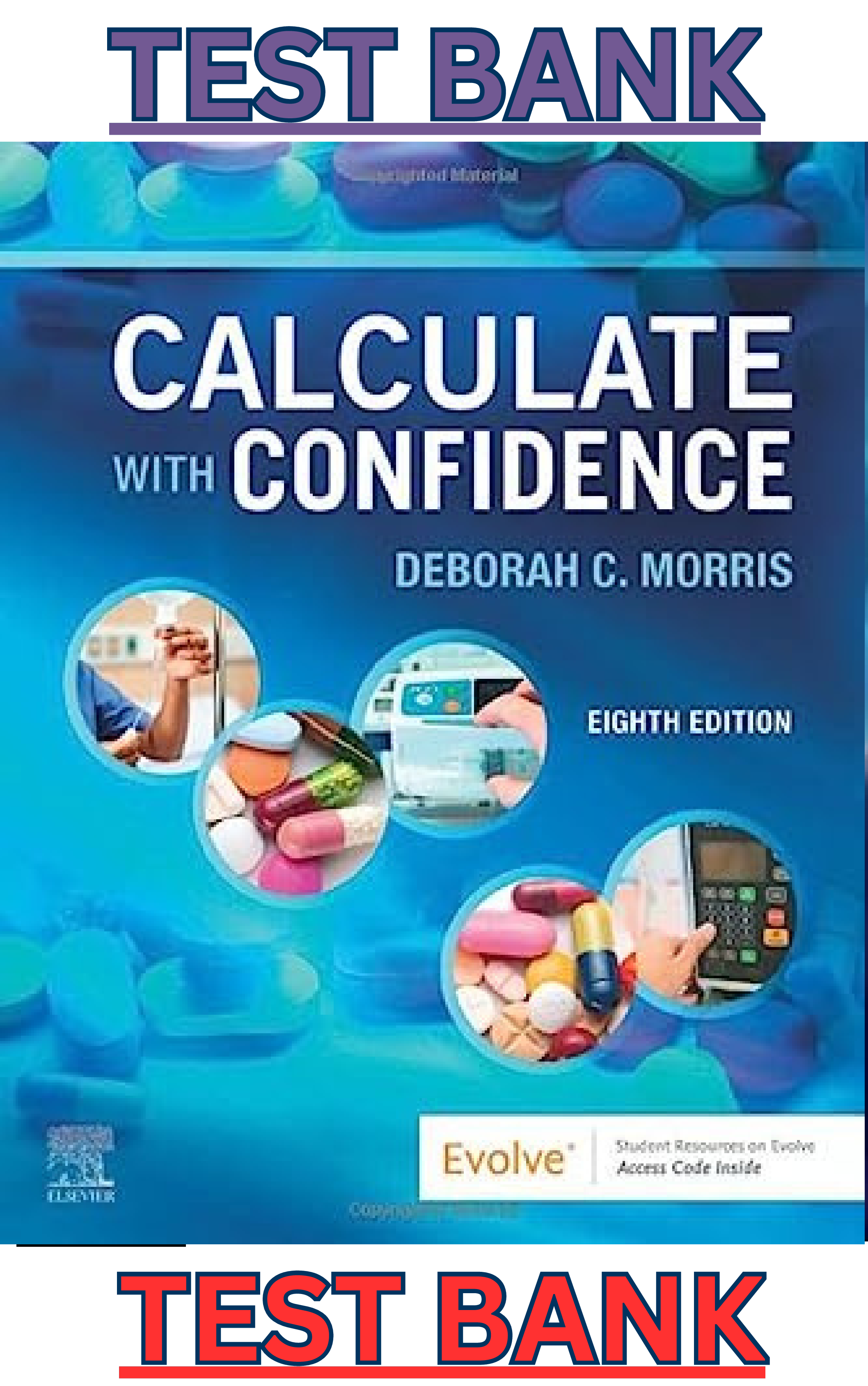 Test Bank for Calculate with Confidence 8th Edition by Deborah Morris - Complete, Elaborated & Latest Test Bank. ALL Chapters (1-24) Included & Updated