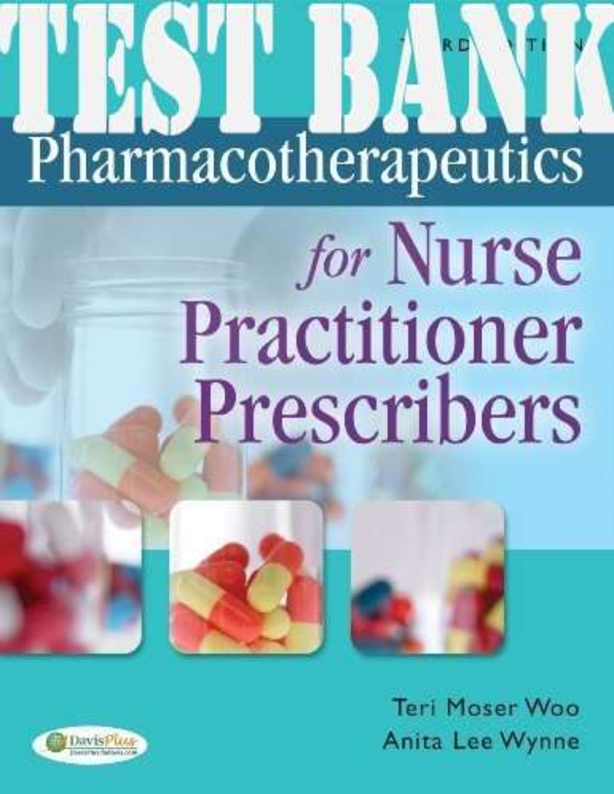 TEST BANK for Pharmacotherapeutics for Nurse Practitioner Prescribers 3rd Edition by Woo, Teri Moser & Wynne. (All 52 Chapters).