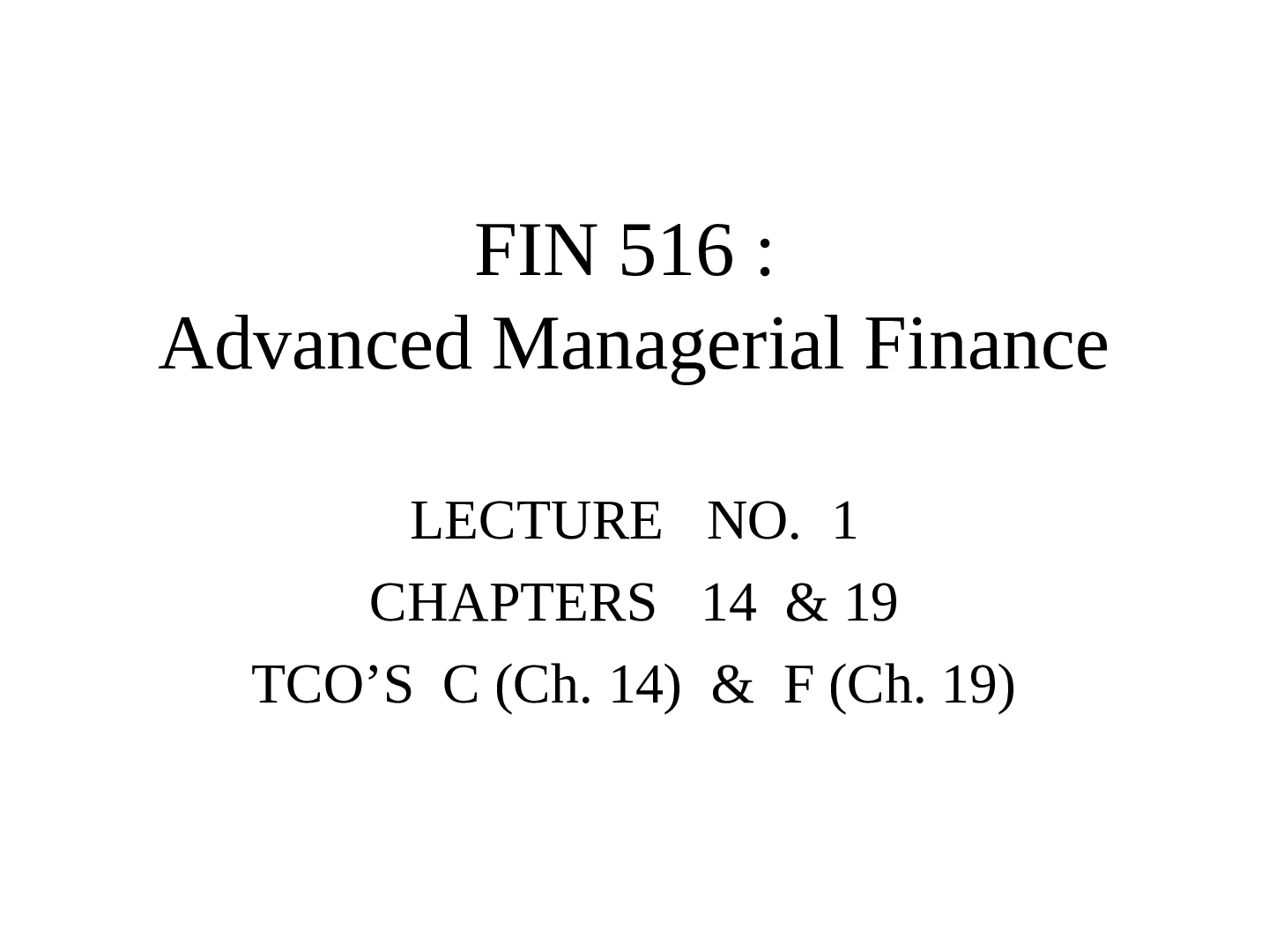 Preview image for FIN 516 : Advanced Managerial Finance LECTURE NO. 1 CHAPTERS 14 & 19 TCO’S C (Ch. 14) & F (Ch. 19)(SUMMARY)2021.