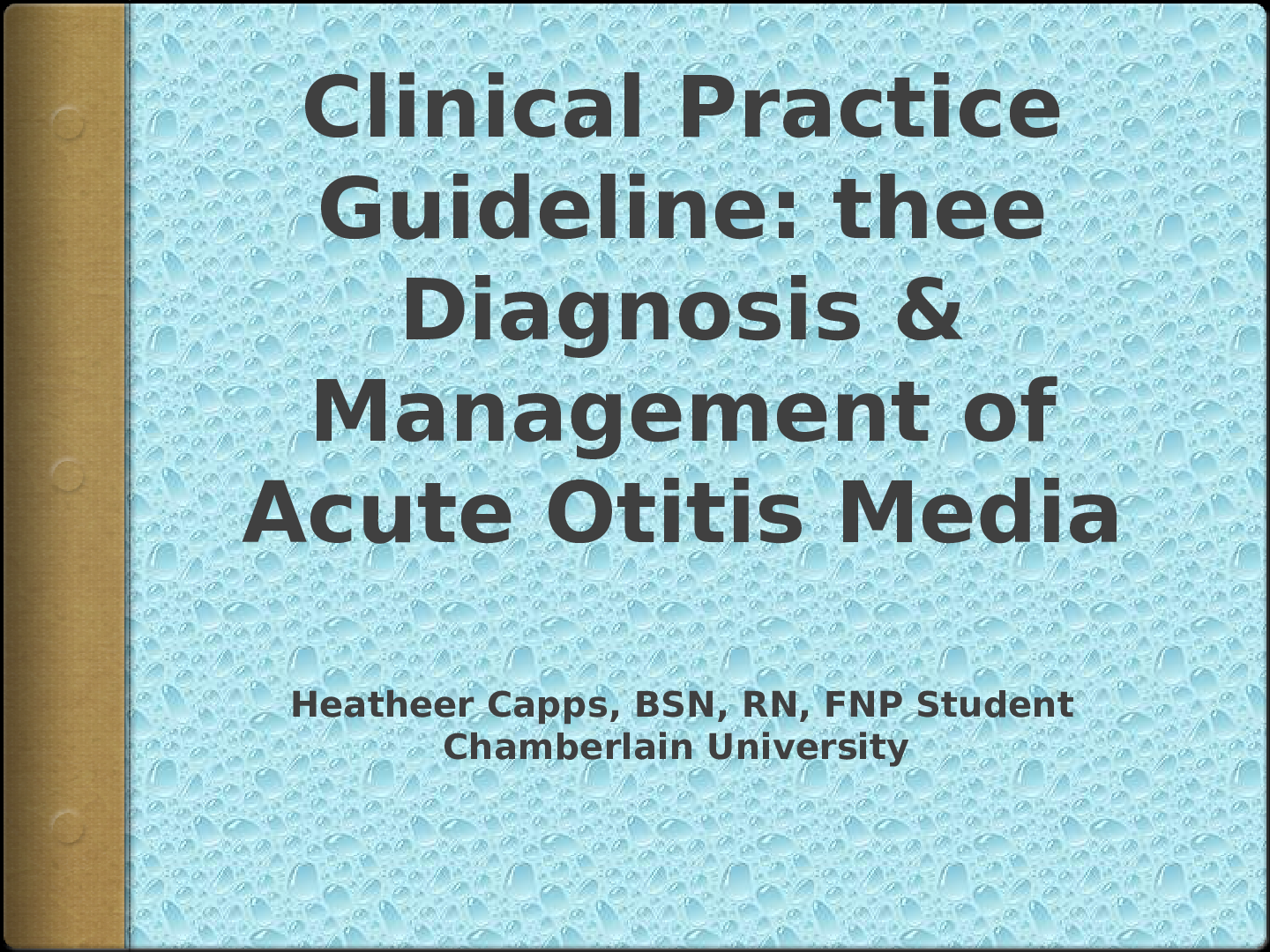 Preview image for NR 511 Week 7 Clinical Practice Guideline PowerPoint; The Diagnosis and Management of Acute Otitis Media