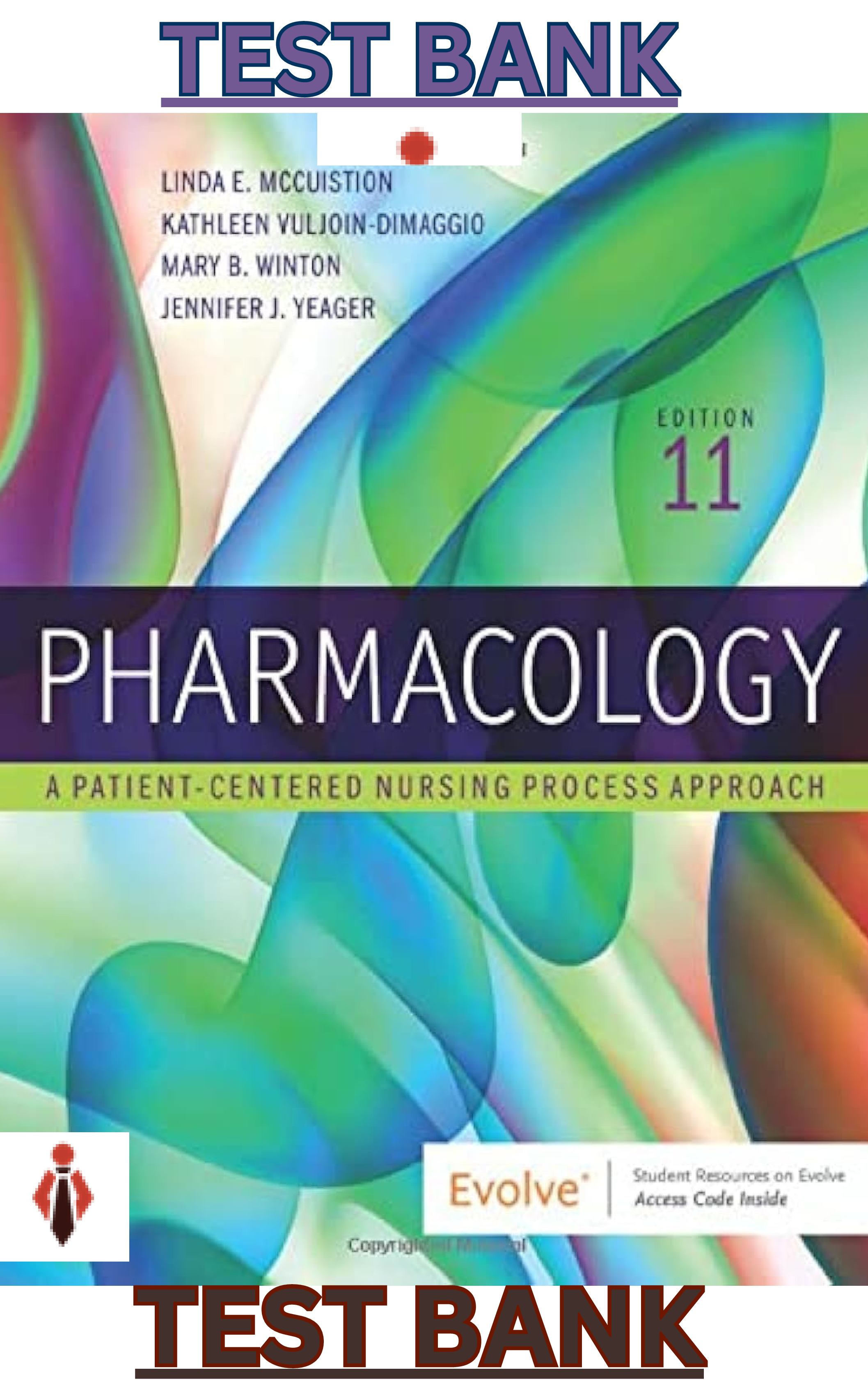 TEST BANK for Pharmacology: A Patient Centered Nursing Approach 11th Edition by Linda McCuistion, Kathleen DiMaggio, Mary Winton & Jennifer Yeager