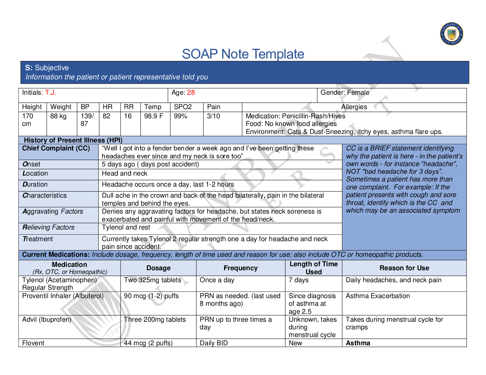 Preview image for Chamberlain University_Tina jones -T.J- . SOAP  Note Template  Week 3 Neuro. Subjective Informations; History of Present Illness (HPI); Current Medications; Past Medical History (PMHx); Family History (Fam Hx); Review of Systems (ROS).