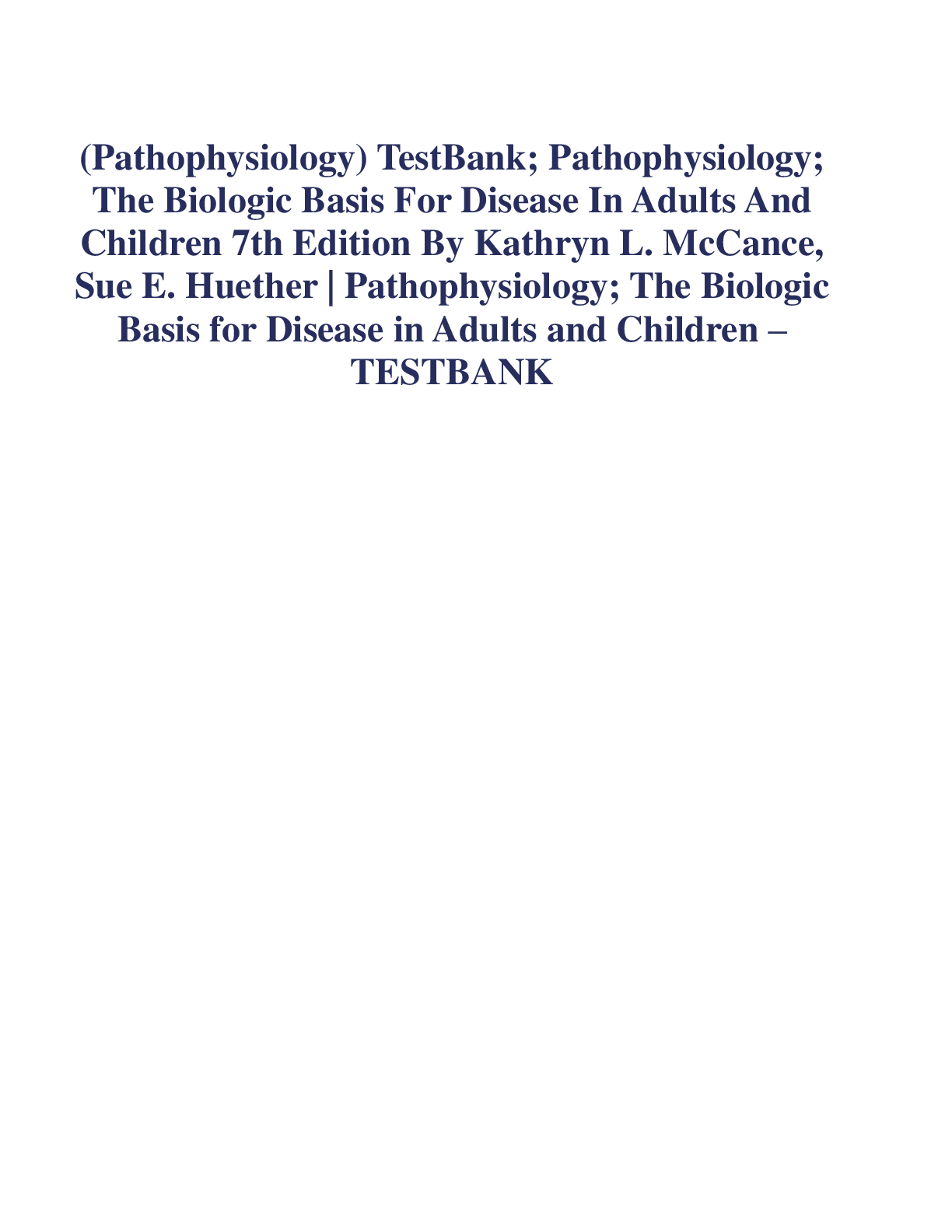 Preview image for (Pathophysiology) TestBank: Pathophysiology: The Biologic Basis For Disease In Adults And Children 7th Edition By Kathryn L. McCance, Sue E. Huether / Pathophysiology: The Biologic Basis for Disease in Adults and Children – TESTBANK 2021 LATEST UPDATES