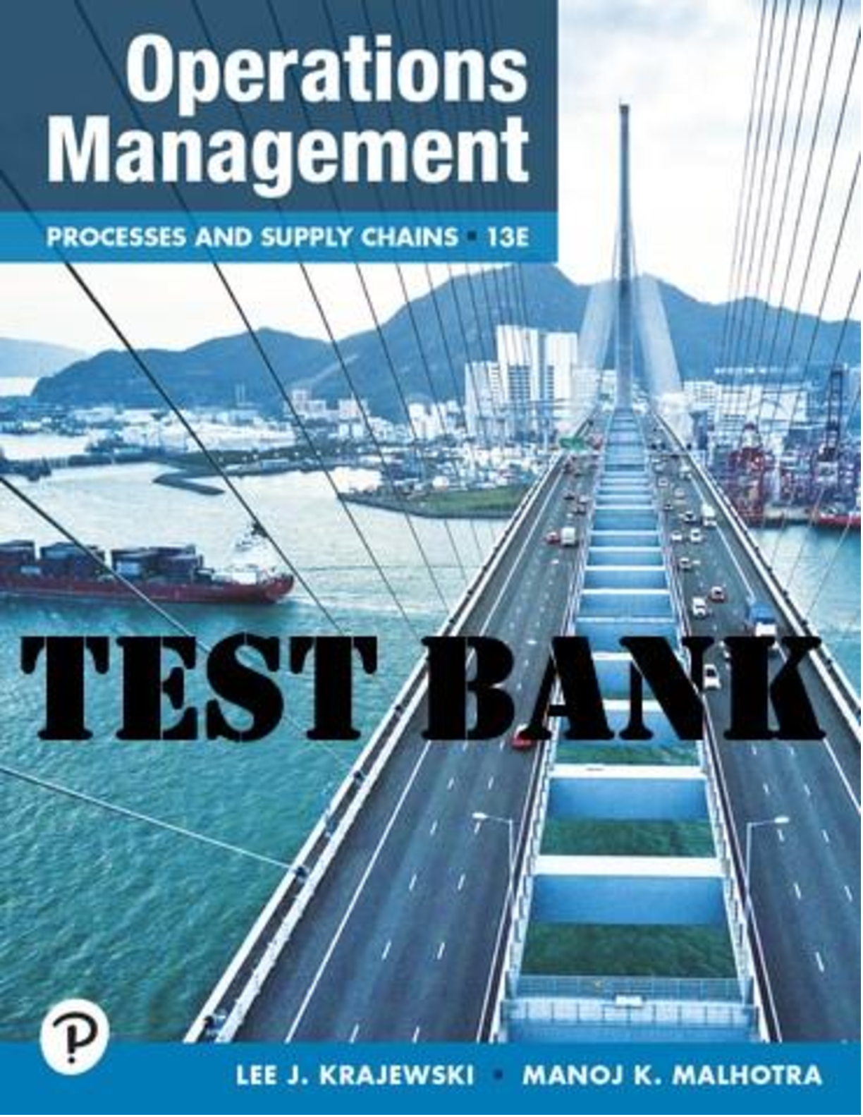 TEST BANK for Operations Management: Processes and Supply Chains 13th Edition by Krajewski  Lee and Manoj Malhotra | All 15 Chapters