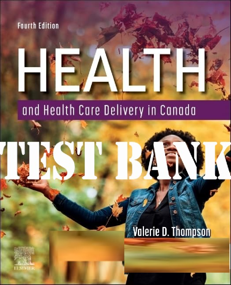 Test Bank for Health and Health Care Delivery in Canada, 4th Edition by Valerie D. Thompson